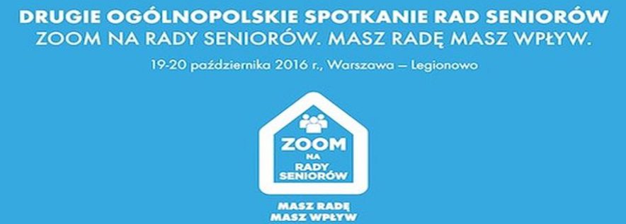 Drugie Ogólnopolskie Spotkanie Rad Seniorów. Zoom na rady seniorów. Masz Radę, masz wpływ…